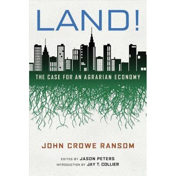 Land!: The Case for an Agrarian Economy - John Crowe Ransom (Author)