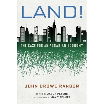 Land!: The Case for an Agrarian Economy - John Crowe Ransom (Author) Land!: The Case for an Agrarian Economy - John Crowe Ransom (Author)