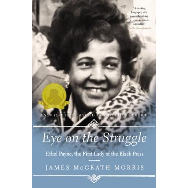 Eye on the Struggle: Ethel Payne, the First Lady of the Black Press, James McGrath Morris (Author)