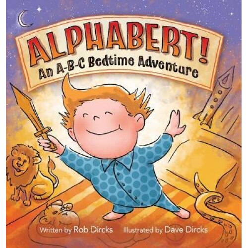Alphabert! an A-B-C Bedtime Adventure, Rob Dircks (Author)