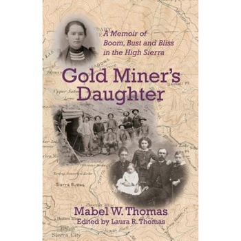 Gold Miner's Daughter: A Memoir of Boom, Bust and Bliss in the High Sierra, Mabel W. Thomas (Author) Gold Miner's Daughter: A Memoir of Boom, Bust and Bliss in the High Sierra, Mabel W. Thomas (Author)