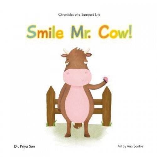Chronicles of a Barnyard Life: Smile Mr. Cow!, Dr Priya Sun (Author)