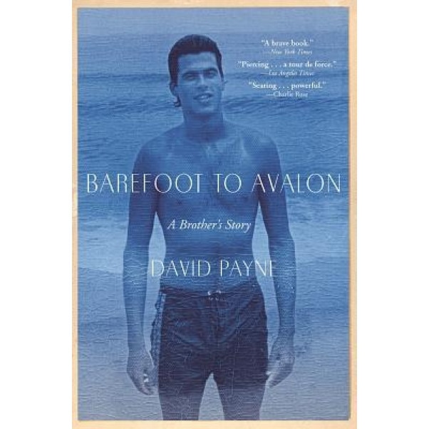 Barefoot to Avalon: A Brother's Story, David Payne (Author)