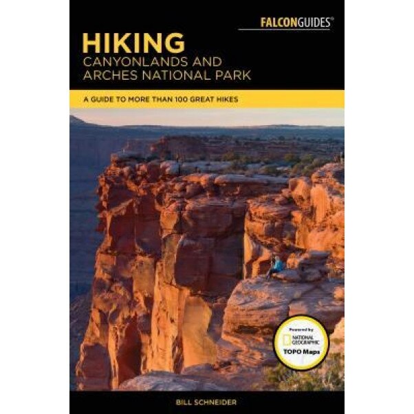 Hiking Canyonlands and Arches National Parks: A Guide to More Than 100 Great Hikes, Bill Schneider (Author)