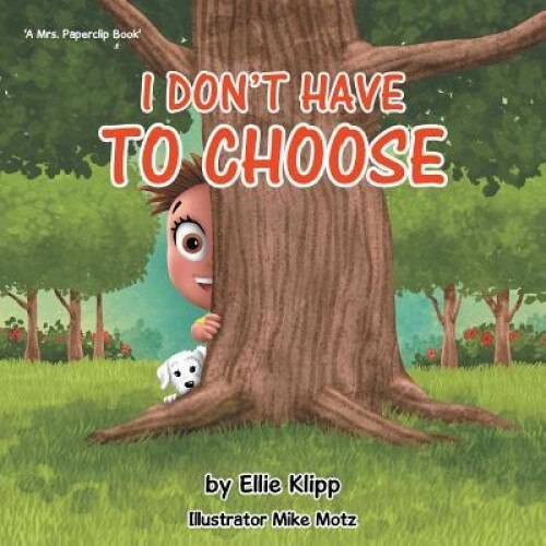 I Don't Have to Choose, Ellie Klipp (Author)
