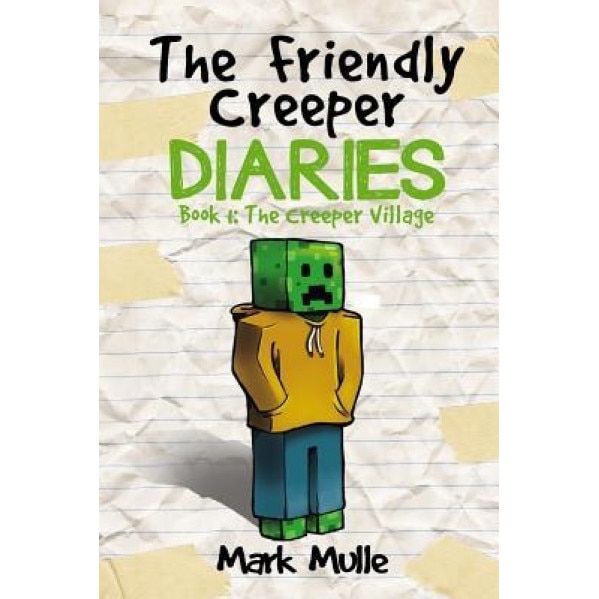 The Friendly Creeper Diaries (Book 1): The Creeper Village (an Unofficial Minecraft Book for Kids Ages 9 - 12 (Preteen), Mark Mulle (Author)