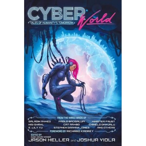 Cyber World: Tales of Humanity's Tomorrow, Jason Heller (Editor)
