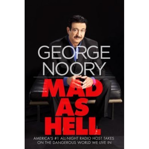 Mad as Hell: America's #1 All-Night Radio Host Takes on the Dangerous World We Live in, George Noory (Author)