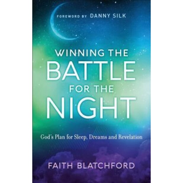Winning the Battle for the Night: God's Plan for Sleep, Dreams and Revelation, Faith Blatchford (Author)