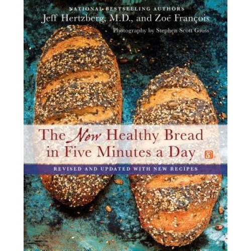 New Healthy Bread in Five Minutes a Day: Revised and Updated with New Recipes, Jeff Hertzberg (Author)
