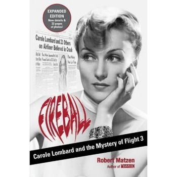 Fireball: Carole Lombard and the Mystery of Flight 3, Robert Matzen (Author) Fireball: Carole Lombard and the Mystery of Flight 3, Robert Matzen (Author)