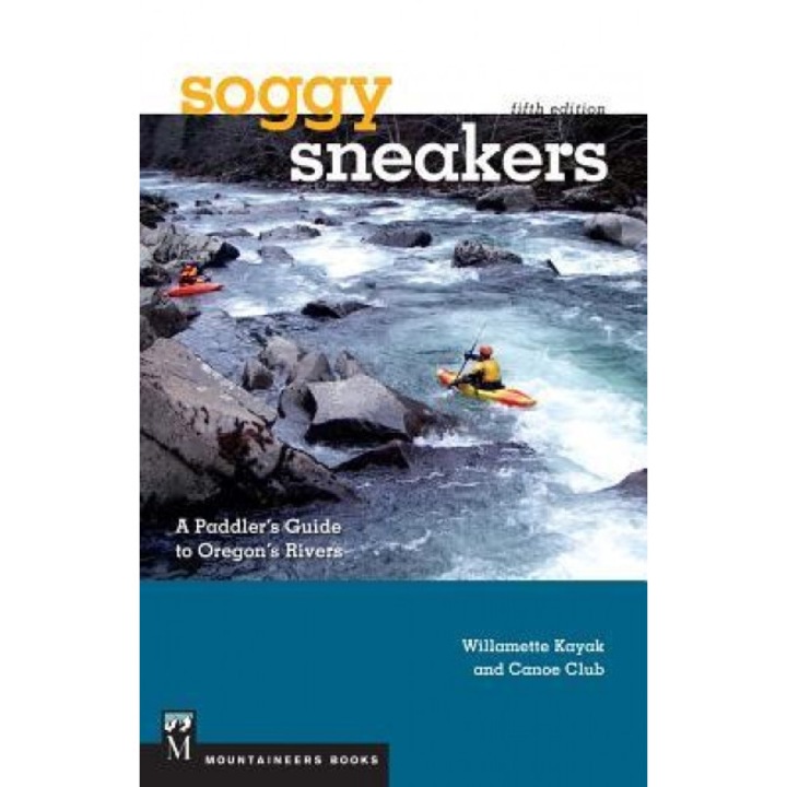Soggy Sneakers: A Paddler's Guide to Oregon's Rivers, Williamette Kayak and Canoe Club (Author)