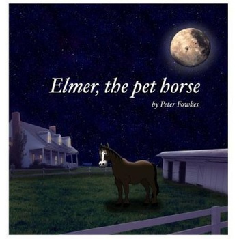 Elmer, the Pet Horse: A Beyond the Blue Barn Book, Peter Fowkes (Author) Elmer, the Pet Horse: A Beyond the Blue Barn Book, Peter Fowkes (Author)