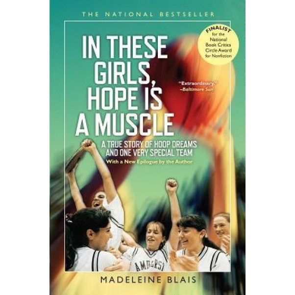 In These Girls, Hope Is a Muscle, Madeleine Blais (Author)