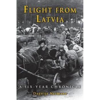 Flight from Latvia: A Six-Year Chronicle, Dagnija Neimane (Author) Flight from Latvia: A Six-Year Chronicle, Dagnija Neimane (Author)