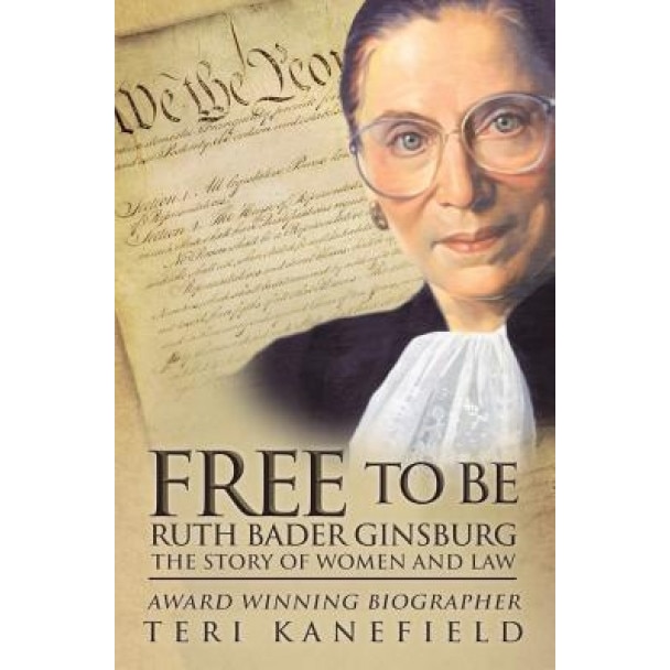 Free to Be Ruth Bader Ginsburg: The Story of Women and Law, Teri Kanefield (Author)