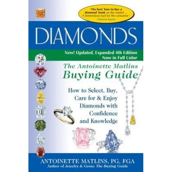 Diamonds: The Antoinette Matlins Buying Guide How to Select, Buy, Care for & Enjoy Diamonds with Confidence and Knowledge, Antoinette Pg Matlins (Author)