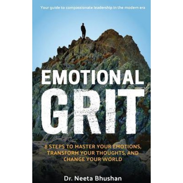 Emotional Grit: 8 Steps to Master Your Emotions, Transform Your Thoughts & Change Your World, Neeta F. Bhushan (Author)