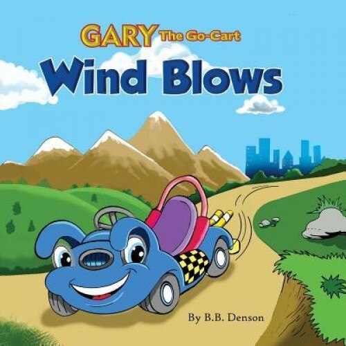 Gary the Go-Cart: Wind Blows, Bb Denson (Author)