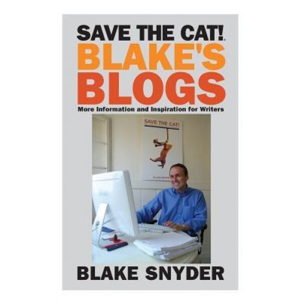 Save the Cat! Blake's Blogs: More Information and Inspiration for Writers, Blake Snyder (Author)