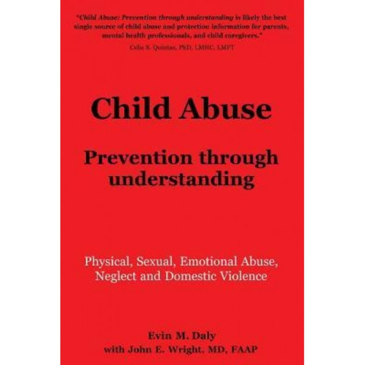 Child Abuse: Prevention Through Understanding: Physical, Sexual, Emotional Abuse, Neglect and Domestic Violence, Evin M. Daly (Author)