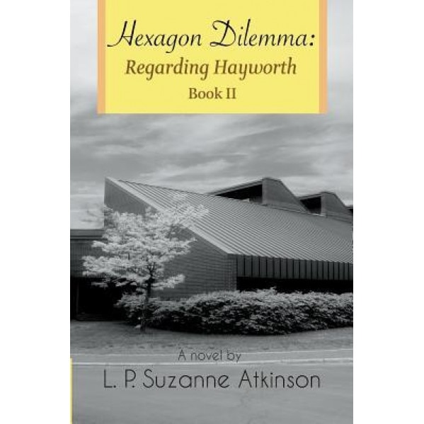 Hexagon Dilemma: Regarding Hayworth Book II, L. P. Suzanne Atkinson (Author)