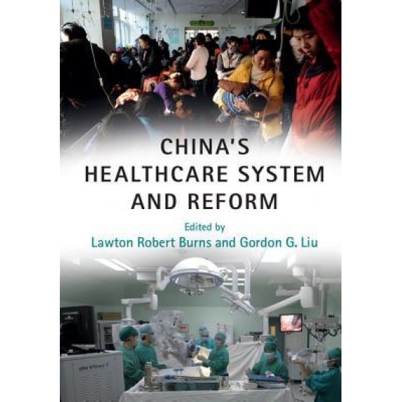 China's Healthcare System and Reform, Lawton Robert Burns (Editor)