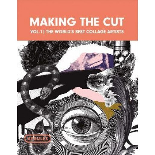 Making the Cut Vol.1: The World's Best Collage Artists, Kayle Whitham (Author)