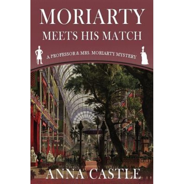 Moriarty Meets His Match: A Professor & Mrs. Moriarty Mystery, Anna Castle (Author)