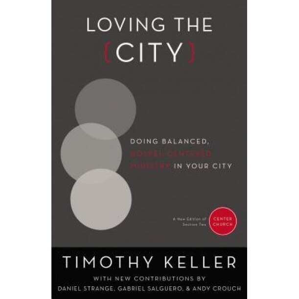 Loving the City: Doing Balanced, Gospel-Centered Ministry in Your City, Timothy J. Keller (Author)