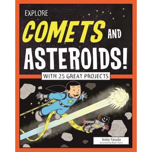 Explore Comets and Asteroids!: With 25 Great Projects, Anita Yasuda (Author)