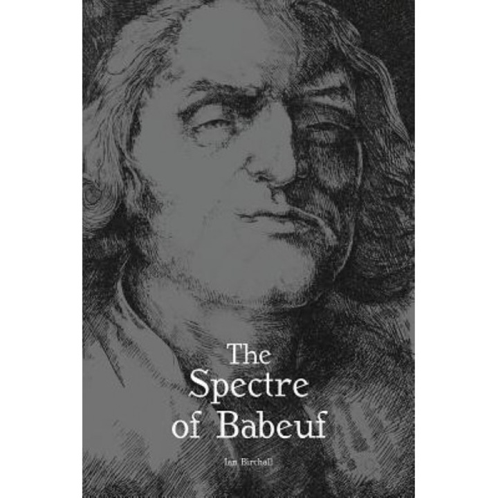 The Spectre of Babeuf, Ian Birchall (Author)