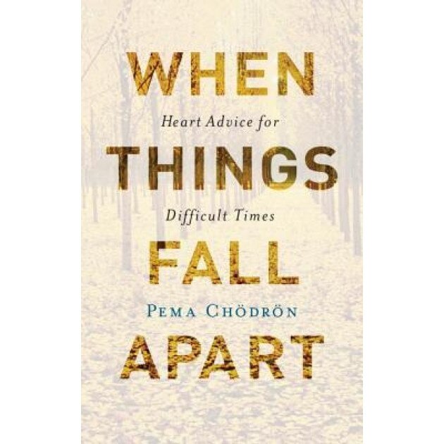 When Things Fall Apart: Heart Advice for Difficult Times, Pema Chodron (Author)