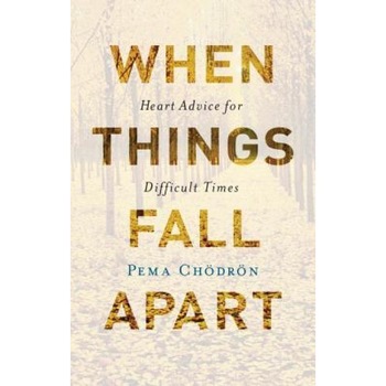 When Things Fall Apart: Heart Advice for Difficult Times, Pema Chodron (Author) When Things Fall Apart: Heart Advice for Difficult Times, Pema Chodron (Author)