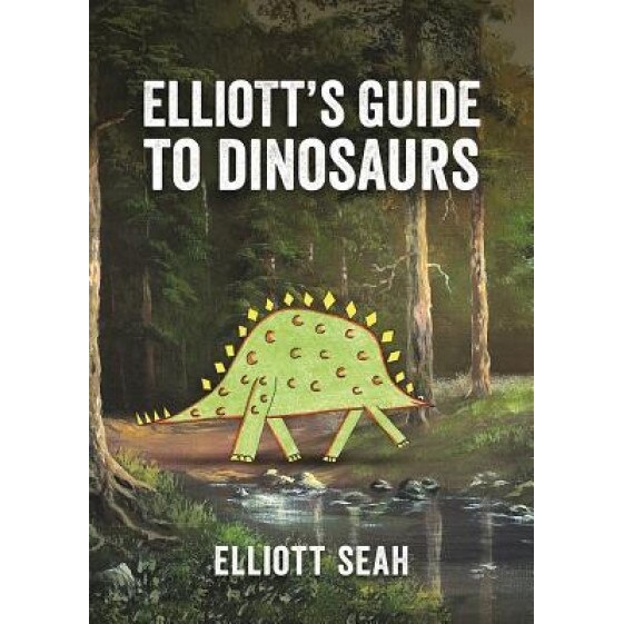 Elliott's Guide to Dinosaurs, Elliott Seah (Author)