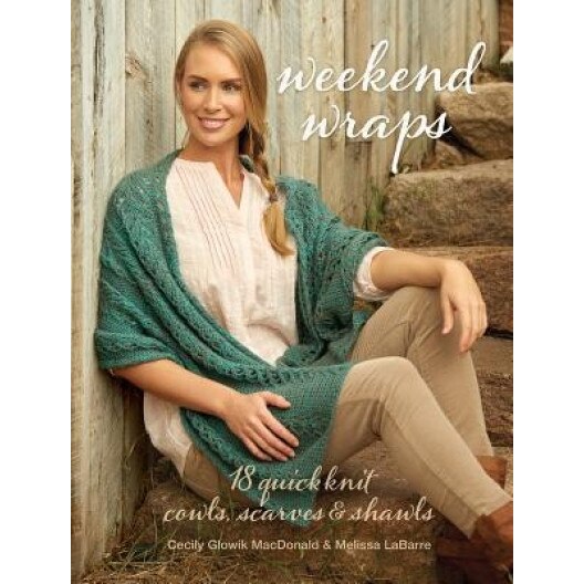 Weekend Wraps: 18 Quick Knit Cowls, Scarves & Shawls, Cecily MacDonald (Author)