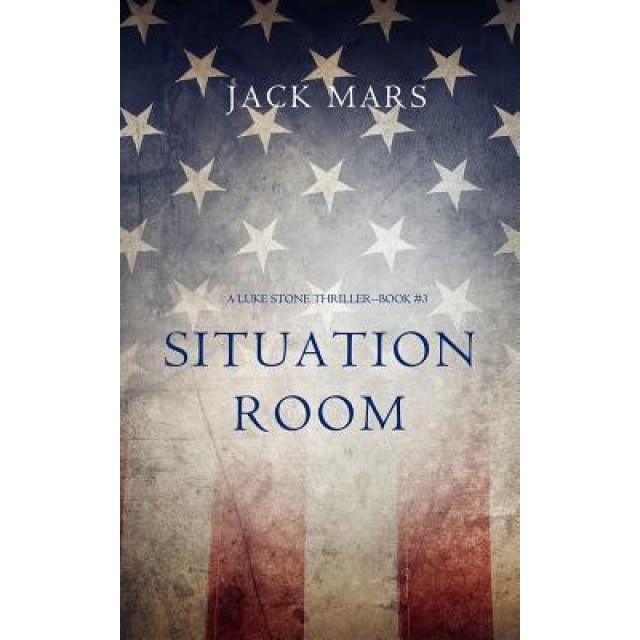 Situation Room (a Luke Stone Thriller-Book #3), Jack Mars (Author)