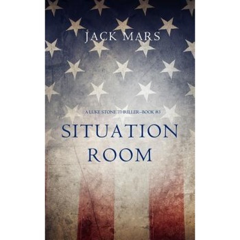 Situation Room (a Luke Stone Thriller-Book #3), Jack Mars (Author) Situation Room (a Luke Stone Thriller-Book #3), Jack Mars (Author)