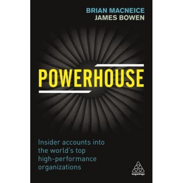 Powerhouse: Insider Accounts Into the World's Top High-Performance Organizations - Brian MacNeice (Author)