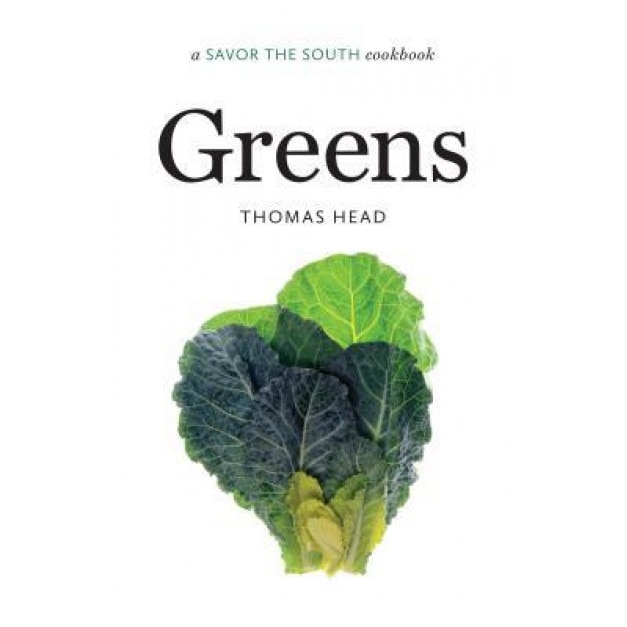 Greens: A Savor the South(r) Cookbook, Thomas Head (Author)