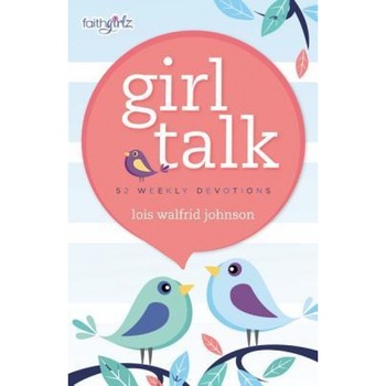 Girl Talk: 52 Weekly Devotions, Lois Walfrid Johnson (Author) Girl Talk: 52 Weekly Devotions, Lois Walfrid Johnson (Author)