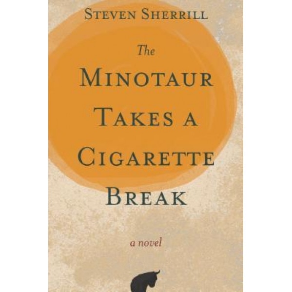 The Minotaur Takes a Cigarette Break, Steven Sherrill (Author)