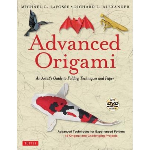 Advanced Origami: An Artist's Guide to Folding Techniques and Paper (Includes New DVD), Michael G. LaFosse (Author)