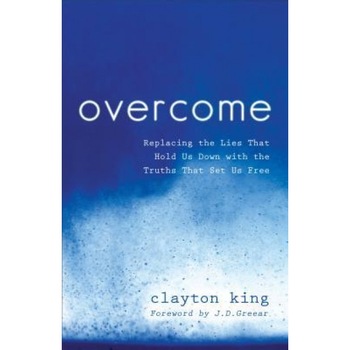 Overcome: Replacing the Lies That Hold Us Down with the Truths That Set Us Free, Clayton King (Author) Overcome: Replacing the Lies That Hold Us Down with the Truths That Set Us Free, Clayton King (Author)