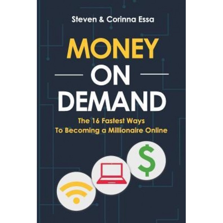 Money on Demand: The 16 Fastest Way to Becoming a Millionaire Online - Steven Essa (Author)