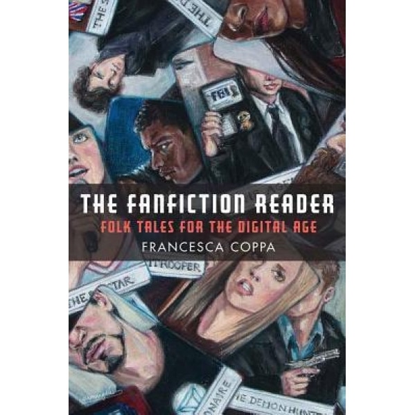 The Fanfiction Reader: Folk Tales for the Digital Age, Francesca Coppa (Author)