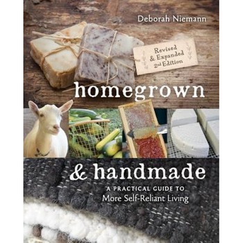 Homegrown & Handmade: A Practical Guide to More Self-Reliant Living, Deborah Niemann (Author) Homegrown & Handmade: A Practical Guide to More Self-Reliant Living, Deborah Niemann (Author)