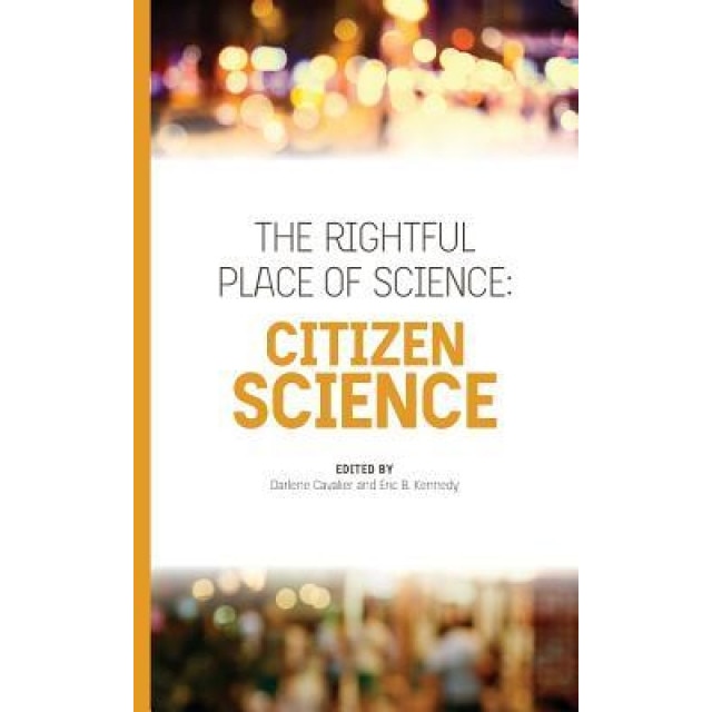 The Rightful Place of Science: Citizen Science, Darlene Cavalier (Author)