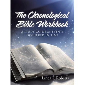 The Chronological Bible Workbook: A Study Guide as Events Occurred in Time, Linda J. Roberts (Author) The Chronological Bible Workbook: A Study Guide as Events Occurred in Time, Linda J. Roberts (Author)