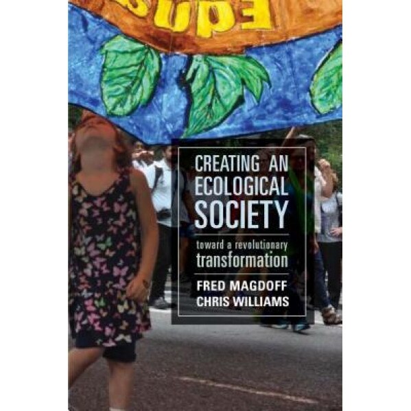 Creating an Ecological Society: Toward a Revolutionary Transformation, Fred Magdoff (Author)